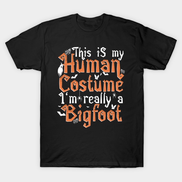 This Is My Human Costume I'm Really A Bigfoot - Halloween product T-Shirt by theodoros20